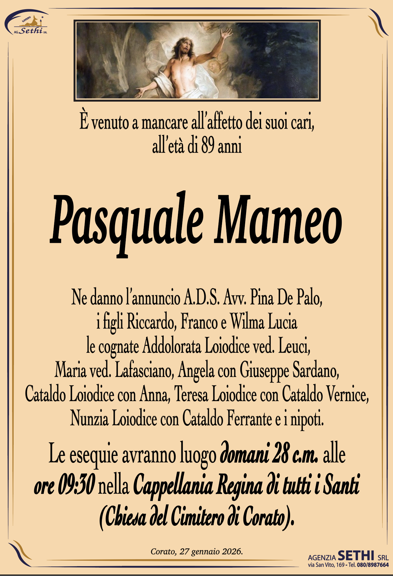 Ne danno l’annuncio A.D.S. Avv. Pina De Palo, i figli Riccardo, Franco e Wilma Lucia le cognate Addolorata Loiodice ved. Leuci, Maria ved. Lafasciano, Angela con Giuseppe Sardano, Cataldo Loiodice con Anna, Teresa Loiodice con Cataldo Vernice,  Nunzia Loiodice con Cataldo Ferrante e i nipoti.