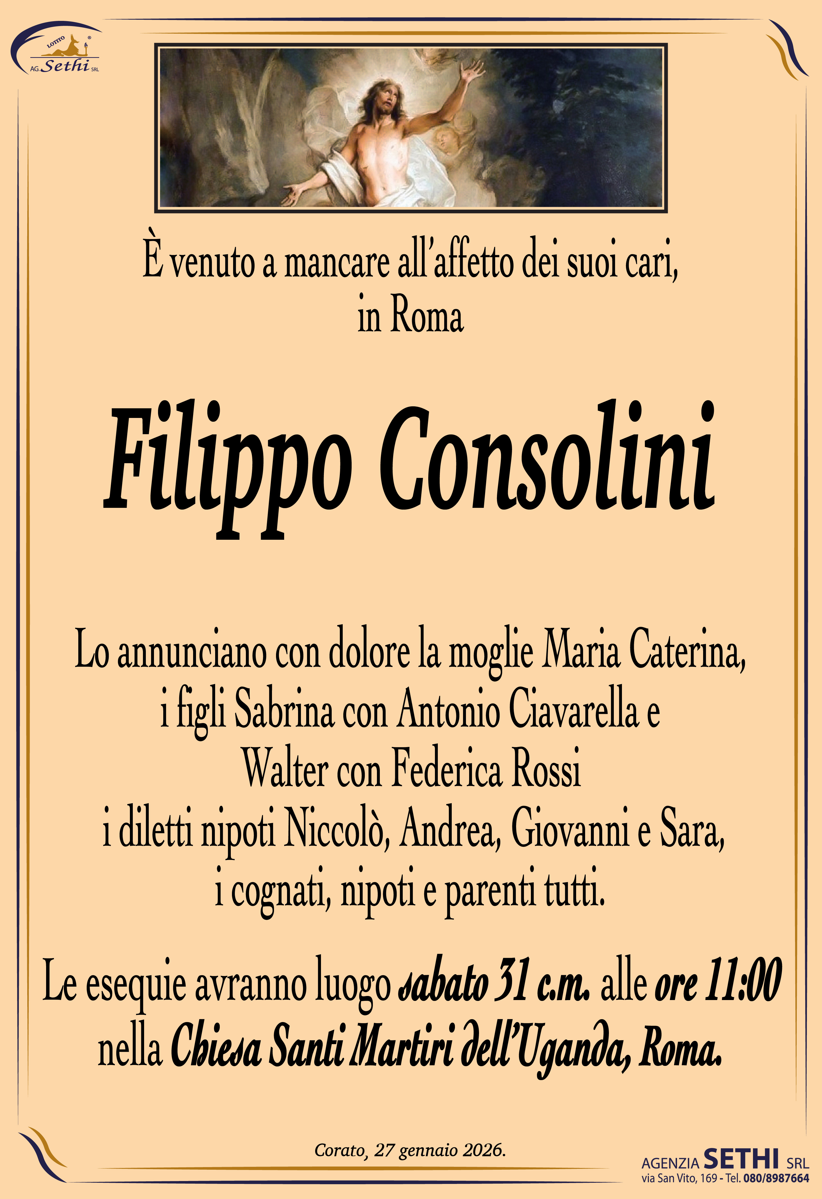 Lo annunciano con dolore la moglie Maria Caterina, i figli Sabrina con Antonio Ciavarella e Walter con Federica Rossi, i diletti nipoti Niccolò, Andrea, Giovanni e Sara, i cognati, nipoti e parenti tutti.