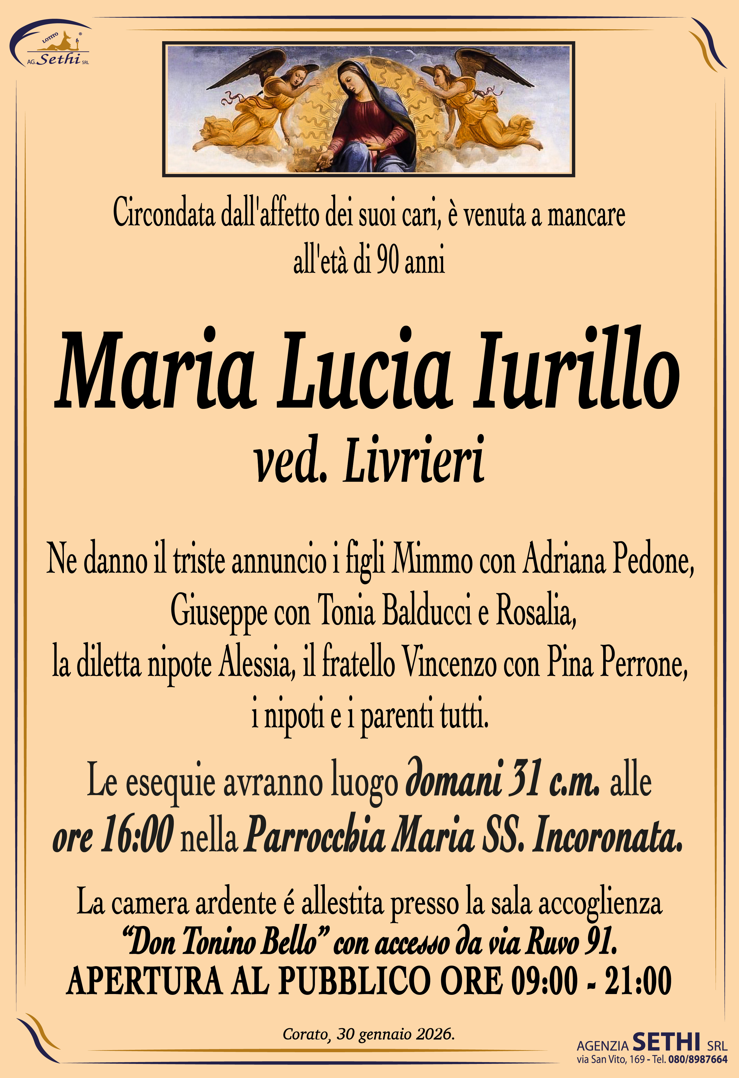 Ne danno il triste annuncio i figli Mimmo con Adriana Pedone, Giuseppe con Tonia Balducci e Rosalia, la diletta nipote Alessia, il fratello Vincenzo con Pina Perrone, i nipoti e i parenti tutti.