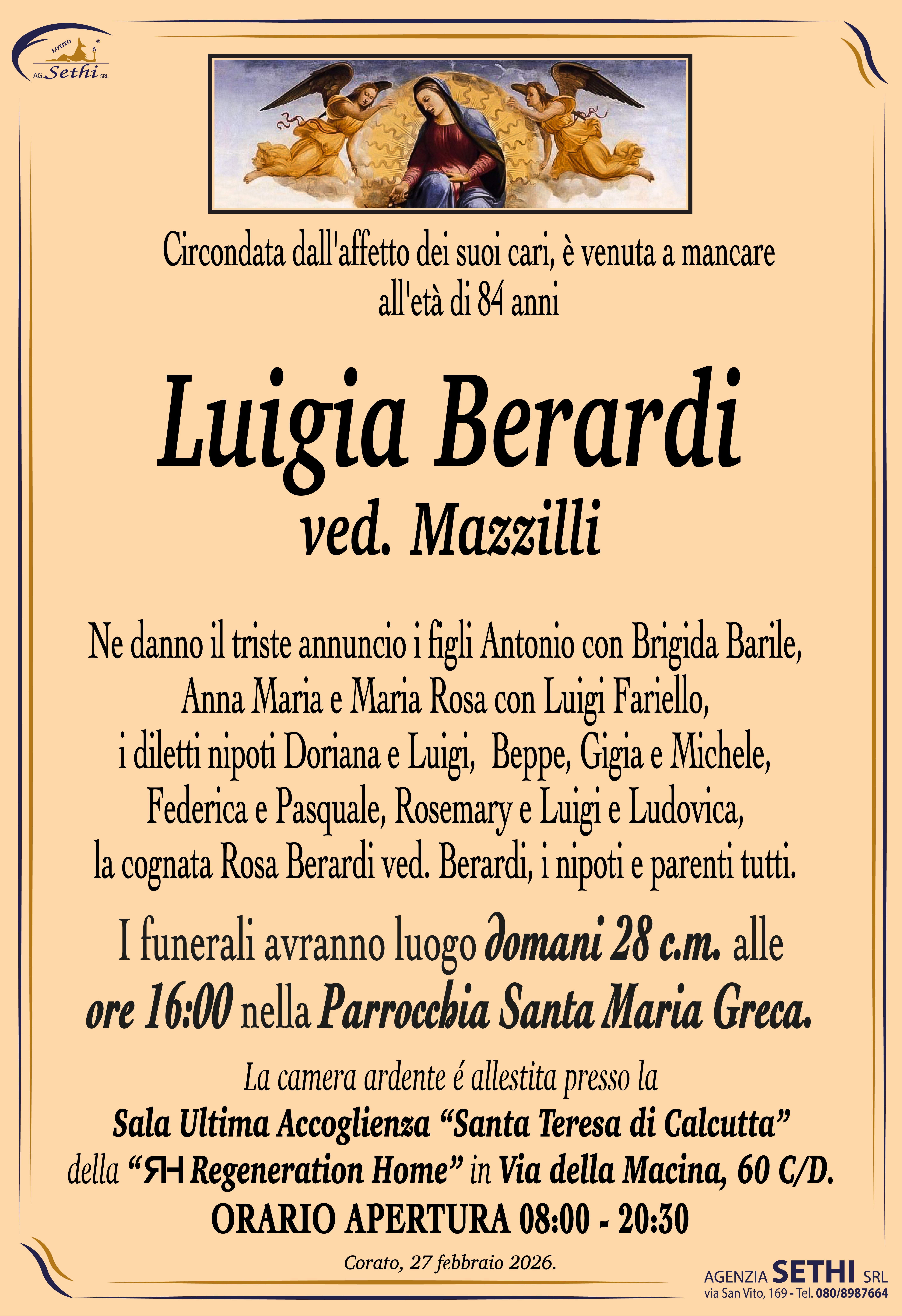 Ne danno il triste annuncio i figli Antonio con Brigida Barile, Anna Maria e Maria Rosa con Luigi Fariello, i diletti nipoti Doriana e Luigi,  Beppe, Gigia e Michele, Federica e Pasquale, Rosemary e Luigi e Ludovica, la cognata Rosa Berardi ved. Berardi, i nipoti e parenti tutti.