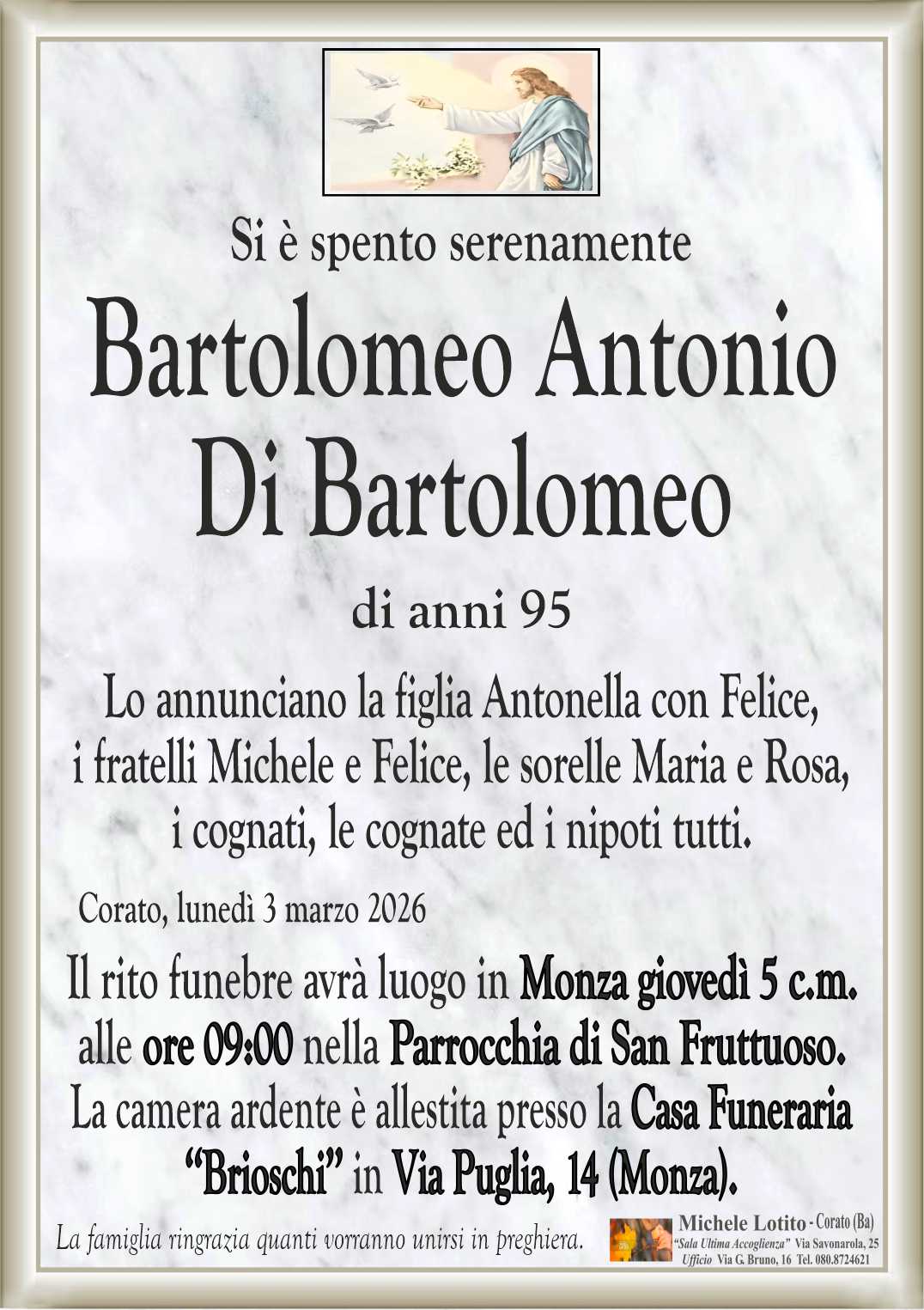 Lo annunciano la figlia Antonella con Felice,
i fratelli Michele e Felice, le sorelle Maria e Rosa,
i cognati, le cognate ed i nipoti tutti.
