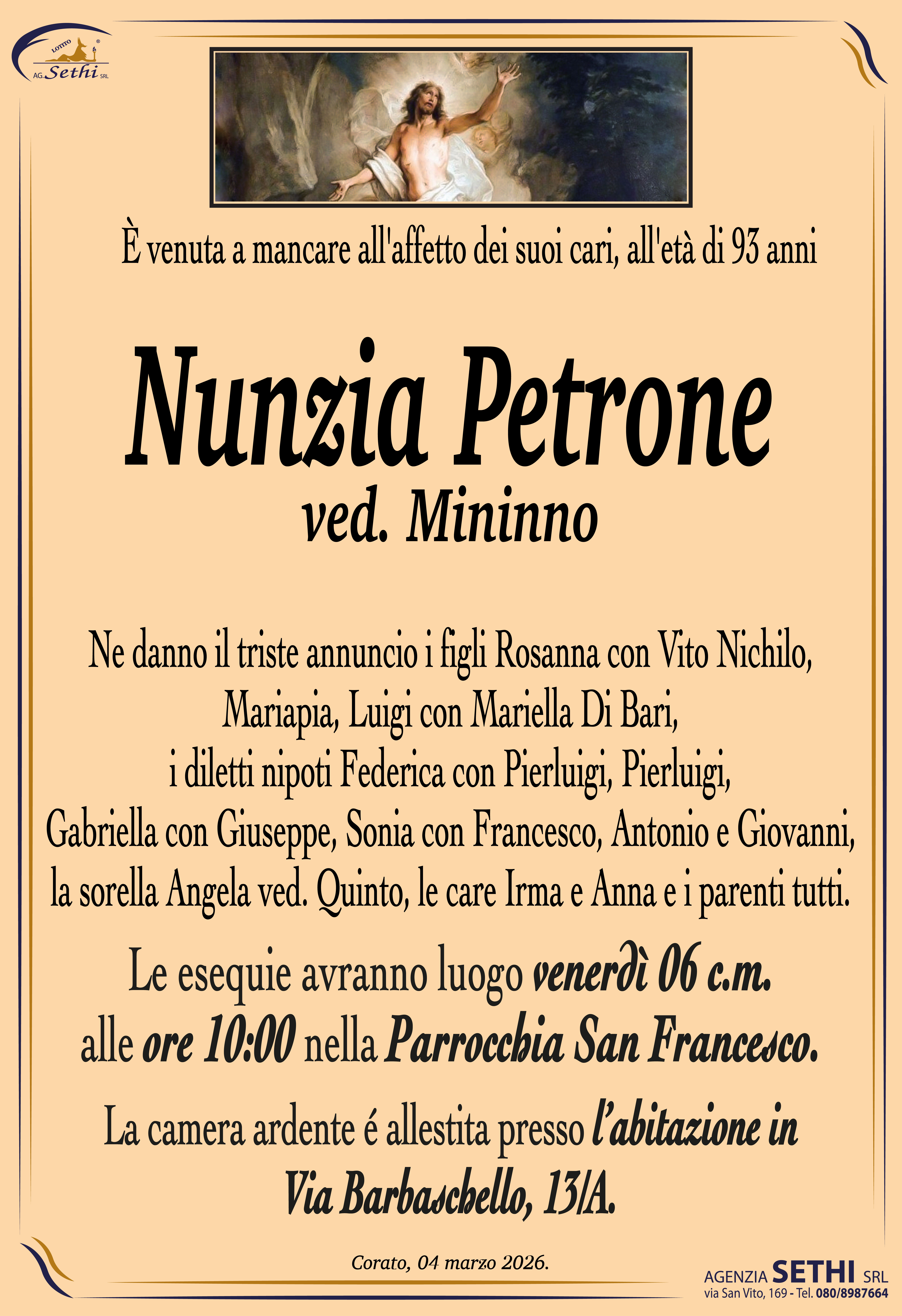 Ne danno il triste annuncio i figli Rosanna con Vito Nichilo, Mariapia, Luigi con Mariella Di Bari, i diletti nipoti Federica con Pierluigi, Pierluigi, Gabriella con Giuseppe, Sonia con Francesco, Antonio e Giovanni, la sorella Angela ved. Quinto, le care Irma e Anna e i parenti tutti.