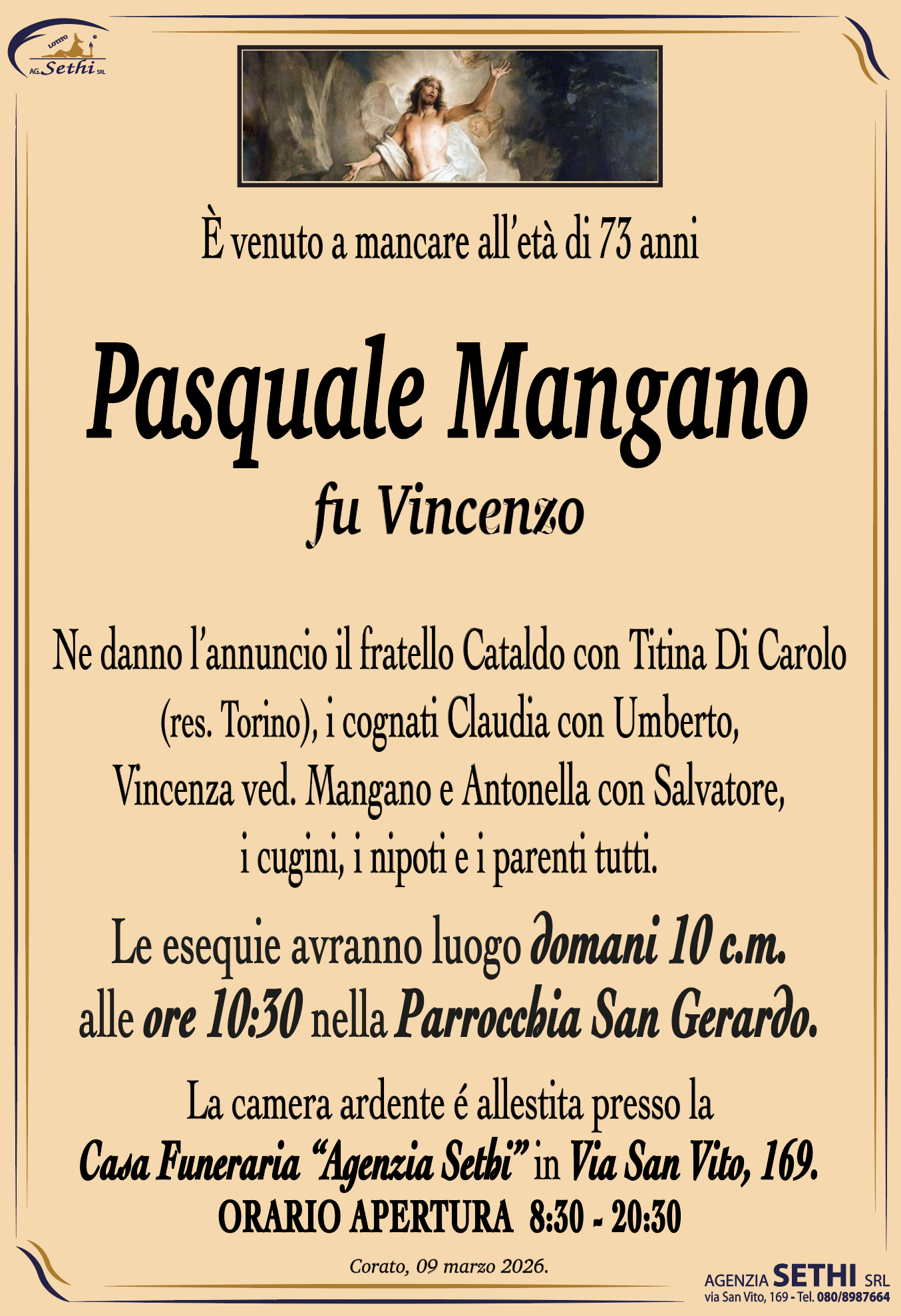 Ne danno l’annuncio il fratello Cataldo con Titina Di Carolo (res. Torino) i cognati Claudia con Umberto, Vincenza ved. Mangano e Antonella con Salvatore, i cugini, i nipoti e i parenti tutti.