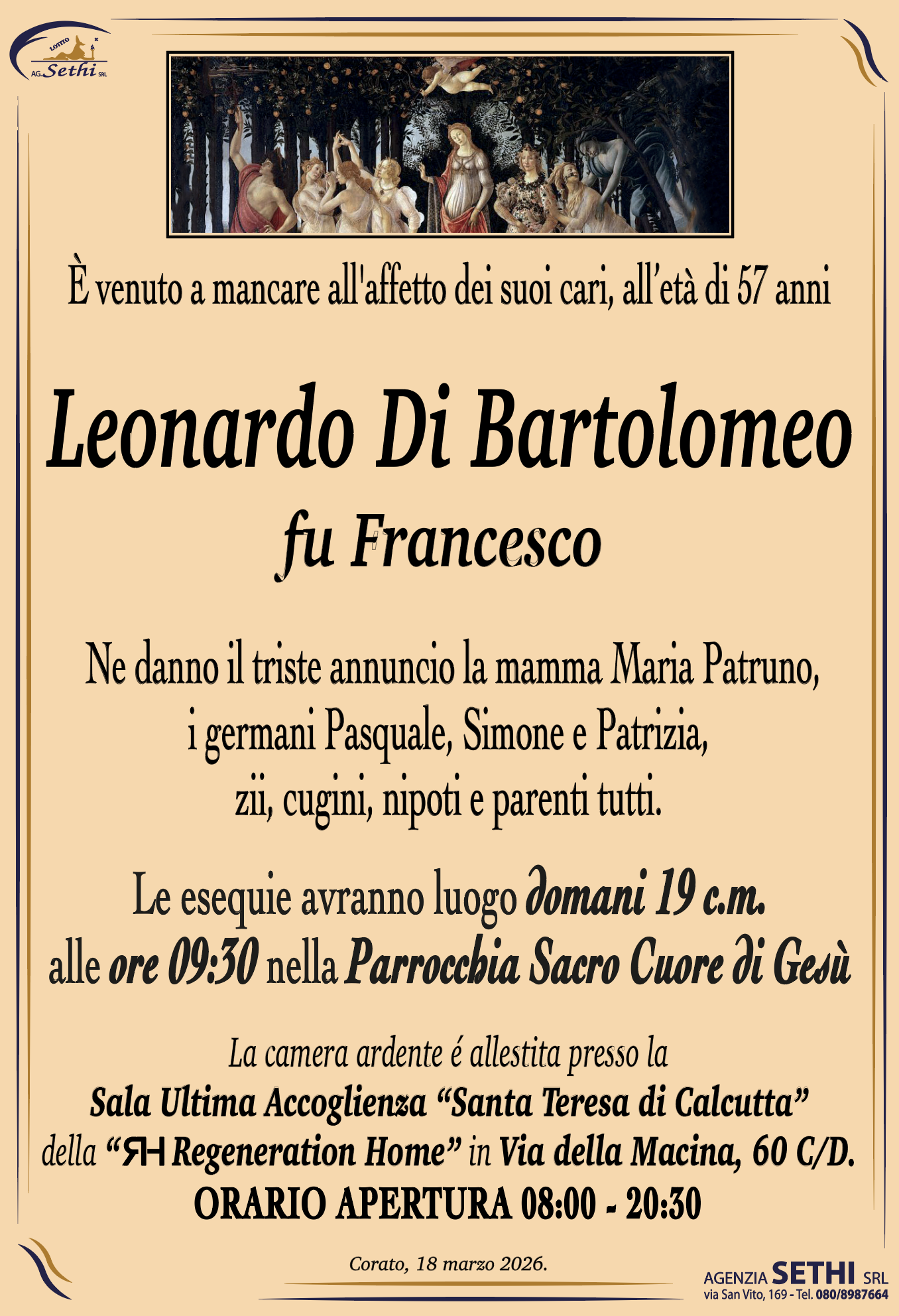 È venuto a mancare all’età di 57 anni Leonardo di Bartolomeo fu Francesco

Ne danno l’annuncio la mamma Maria Patruno, i germani Pasquale, Simone e Patrizia, zii, cugini, nipoti e parenti tutti.

Le esequie avranno luogo domani 19 c. m. alle ore 9:30 nella parrocchia sacro cuore di Gesù.
