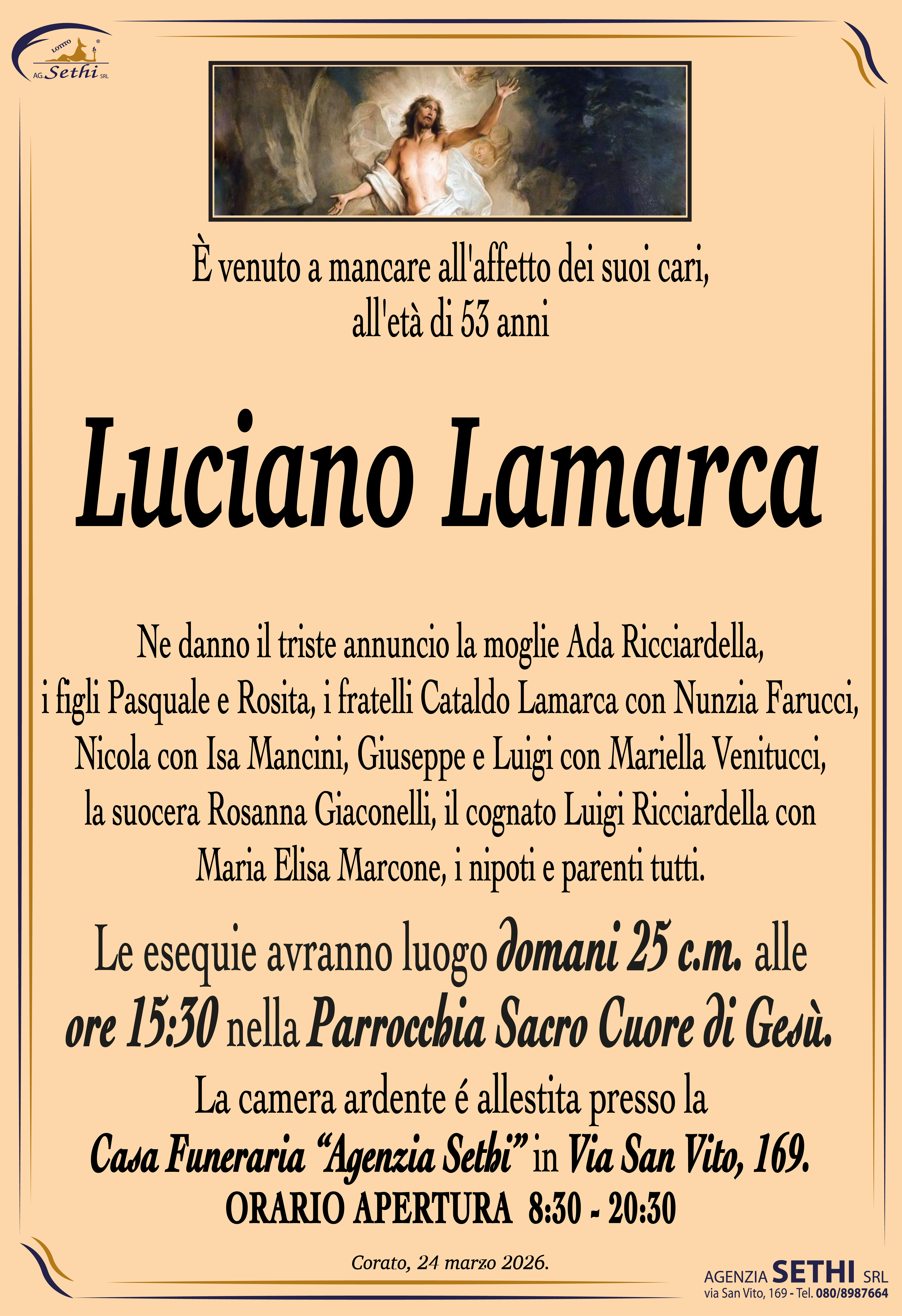 Ne danno il triste annuncio la moglie Ada Ricciardella, i figli Pasquale e Rosita, i fratelli Cataldo Lamarca con Nunzia Farucci,  Nicola con Isa Mancini, Giuseppe e Luigi con Mariella Venitucci, la suocera Rosanna Giaconelli, il cognato Luigi Ricciardella con Maria Elisa Marcone, i nipoti e parenti tutti.