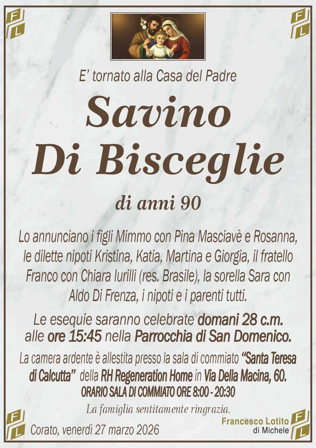 Lo annunciano i figli Mimmo con Pina Masciavè e Rosanna,
le dilette nipoti Kristina, Katia, Martina e Giorgia, il fratello
Franco con Chiara Iurilli (res. Brasile), la sorella Sara con
Aldo Di Frenza, i nipoti e i parenti tutti.