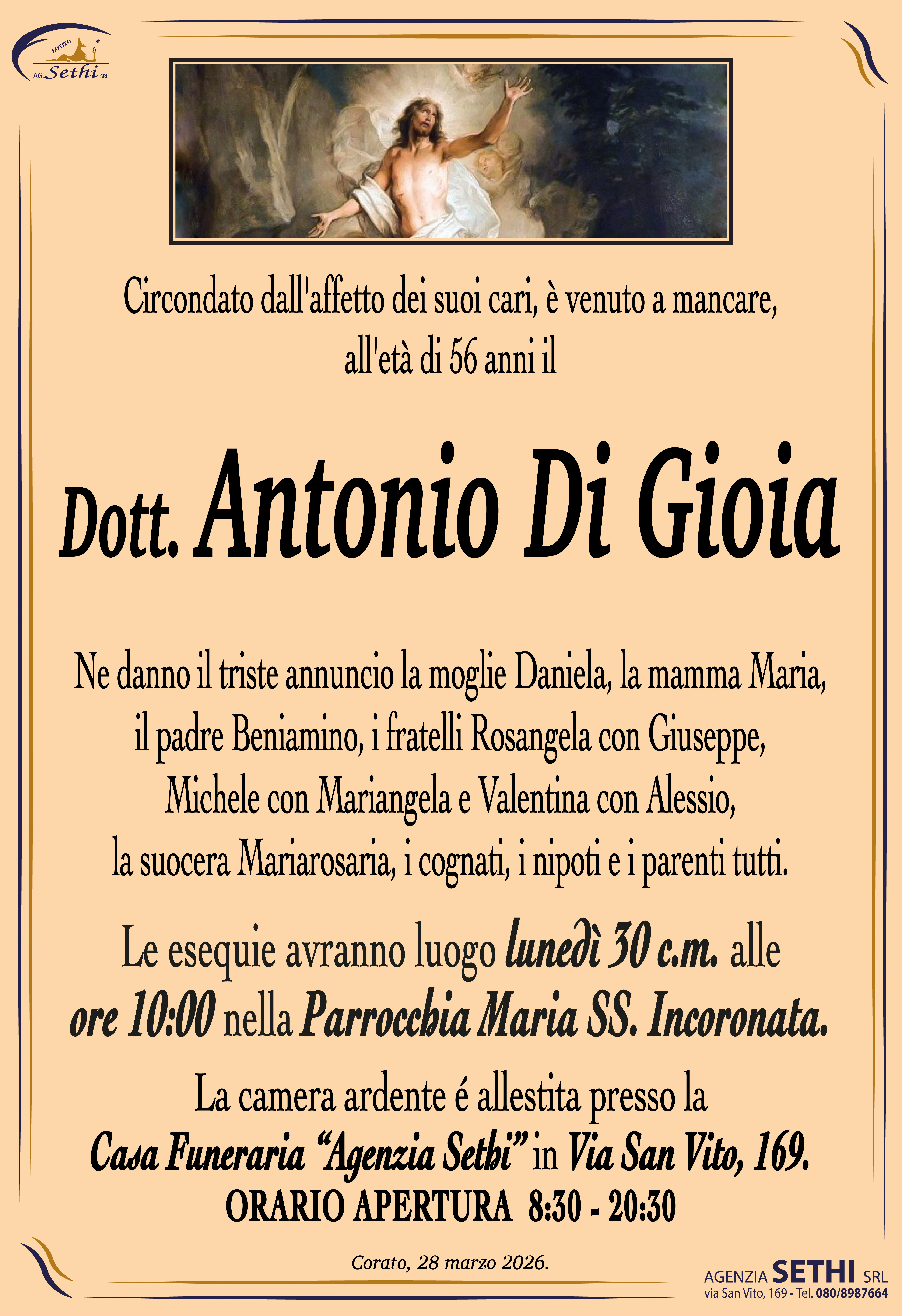 Ne danno il triste annuncio la moglie Daniela, la mamma Maria, il padre Beniamino, i fratelli Rosangela con Giuseppe, Michele con Mariangela e Valentina con Alessio, la suocera Mariarosaria, i cognati, i nipoti e i parenti tutti.