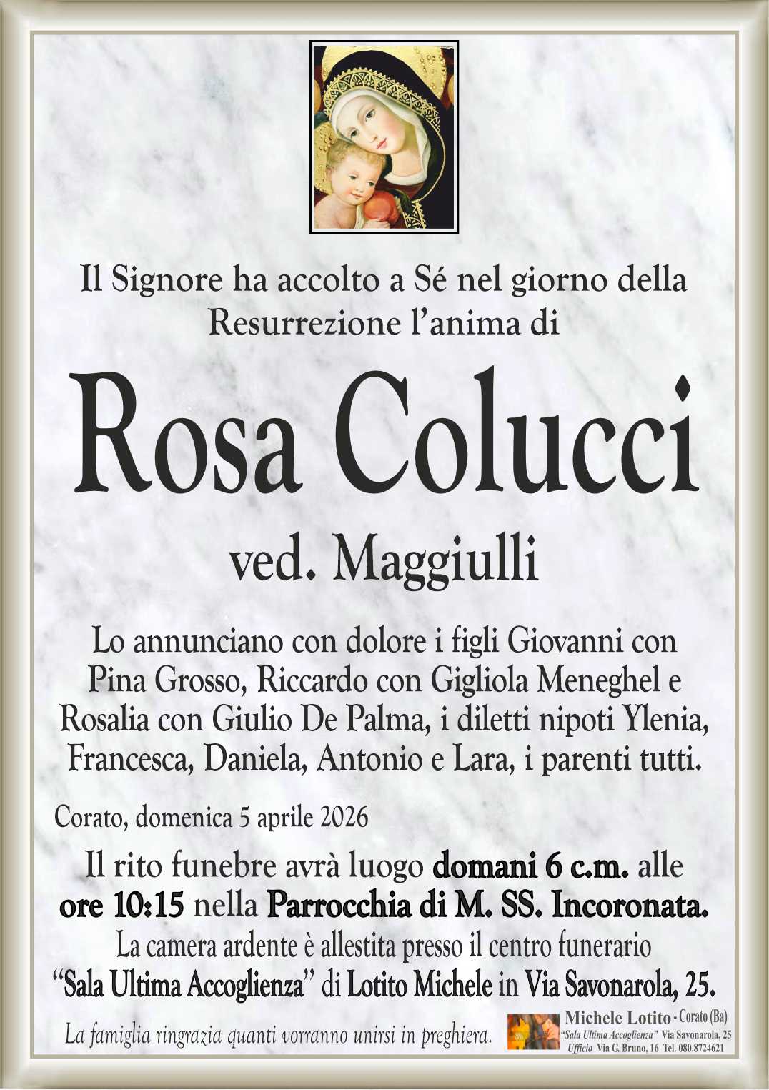 Lo annunciano con dolore i figli Giovanni con
Pina Grosso, Riccardo con Gigliola Meneghel e
Rosalia con Giulio De Palma, i diletti nipoti Ylenia,
Francesca, Daniela, Antonio e Lara, i parenti tutti.