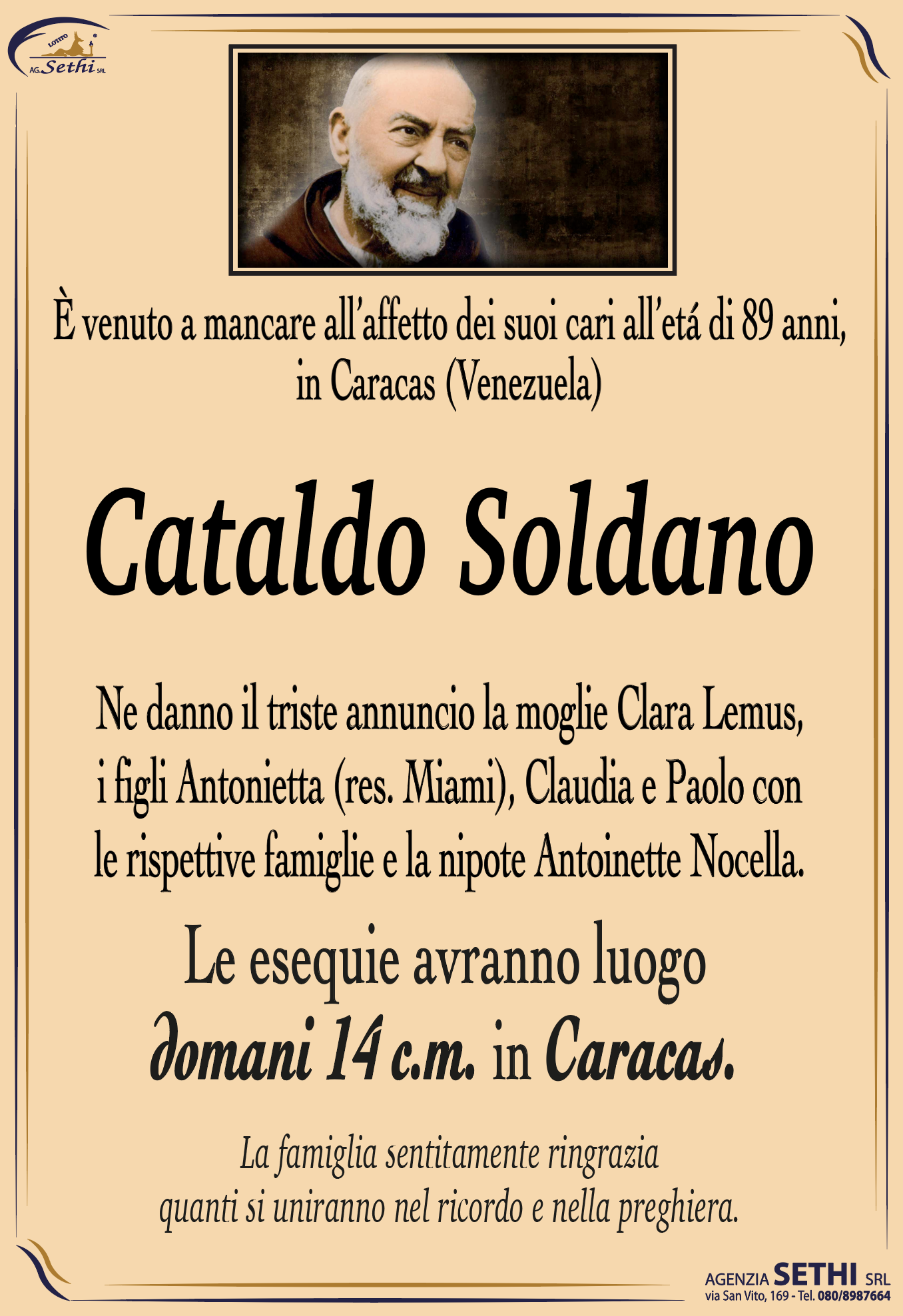 Ne danno il triste annuncio la moglie Clara Lemus, i figli Antonietta (res. Miami), Claudia e Paolo con le rispettive famiglie, e la nipote Antoinette Nocella.