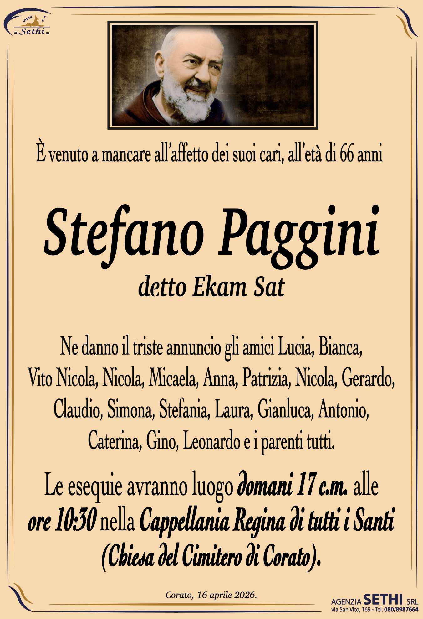 Ne danno il triste annuncio gli amici Lucia, Bianca, Vito Nicola, Nicola, Micaela, Anna, Patrizia, Nicola, Gerardo, Claudio, Simona, Stefania, Laura, Gianluca, Antonio,  Caterina, Gino, Leonardo e i parenti tutti.