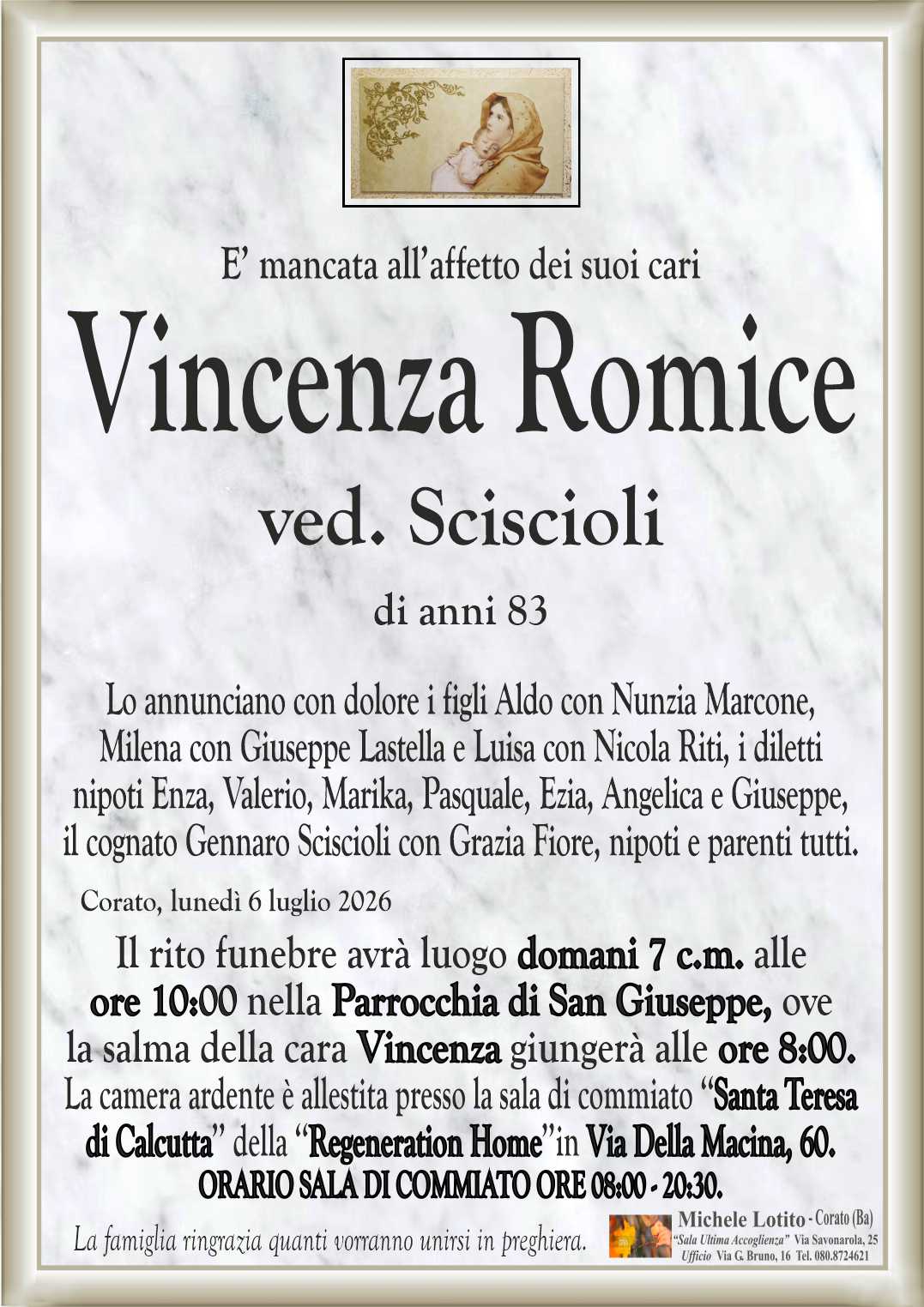 Lo annunciano con dolore i figli Aldo con Nunzia Marcone,
Milena con Giuseppe Lastella e Luisa con Nicola Riti, i diletti
nipoti Enza, Valerio, Marika, Pasquale, Ezia, Angelica e Giuseppe,
il cognato Gennaro Sciscioli con Grazia Fiore, nipoti e parenti tutti.