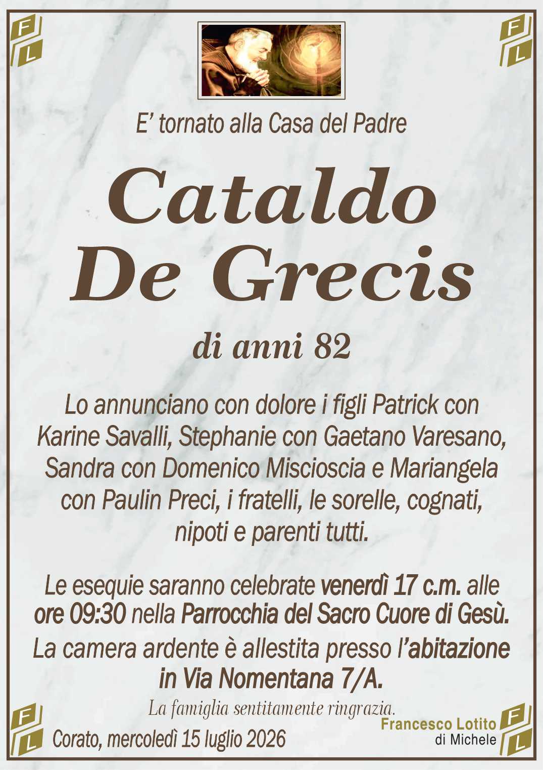 Lo annunciano con dolore i figli Patrick con
Karine Savalli, Stephanie con Gaetano Varesano,
Sandra con Domenico Miscioscia e Mariangela
con Paulin Preci, i fratelli, le sorelle, cognati,
nipoti e parenti tutti.