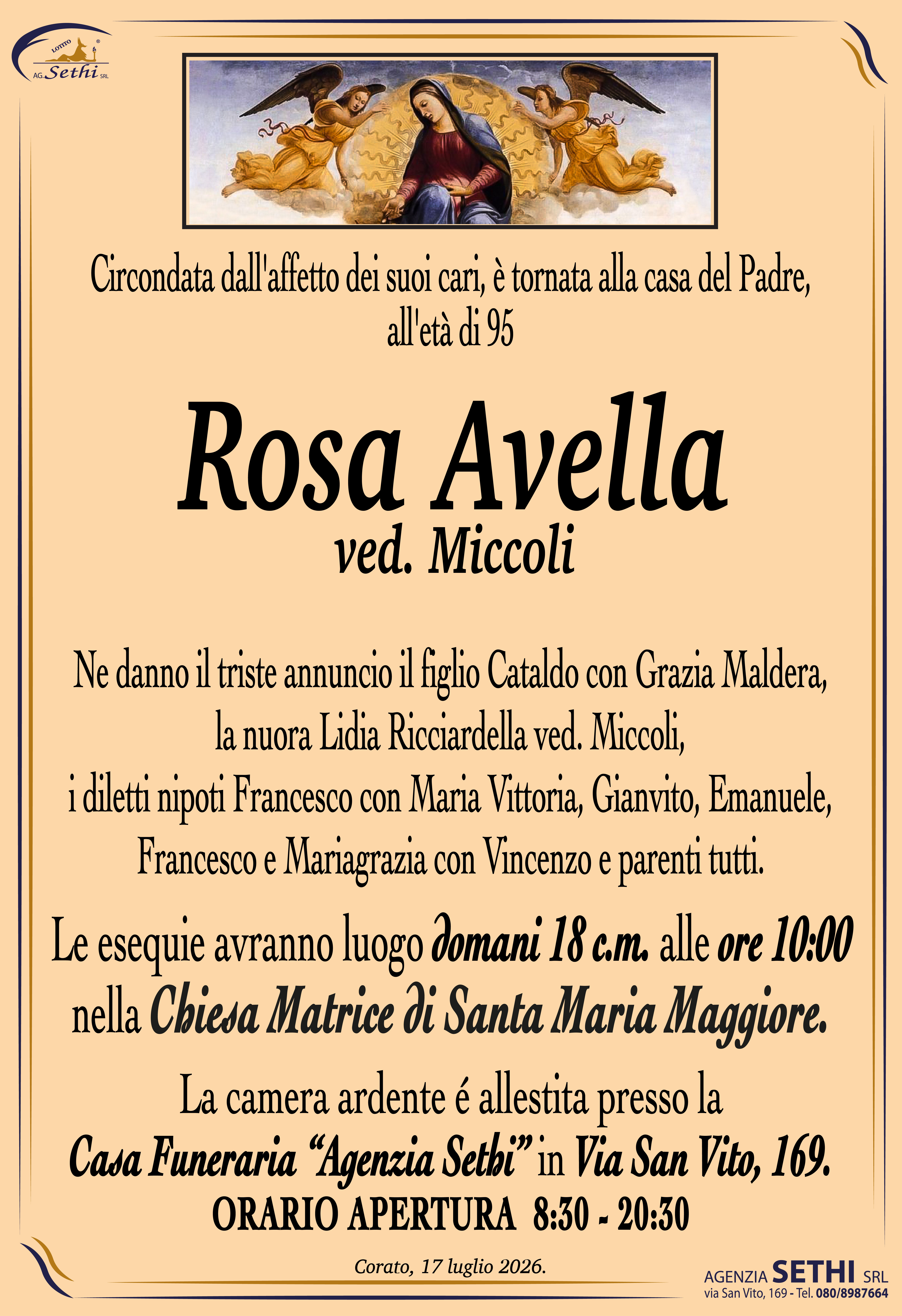 Ne danno il triste annuncio il figlio Cataldo con Grazia Maldera, la nuora Lidia Ricciardella ved. Miccoli, i diletti nipoti Francesco con Maria Vittoria, Gianvito, Emanuele, Francesco e Mariagrazia con Vincenzo e parenti tutti.