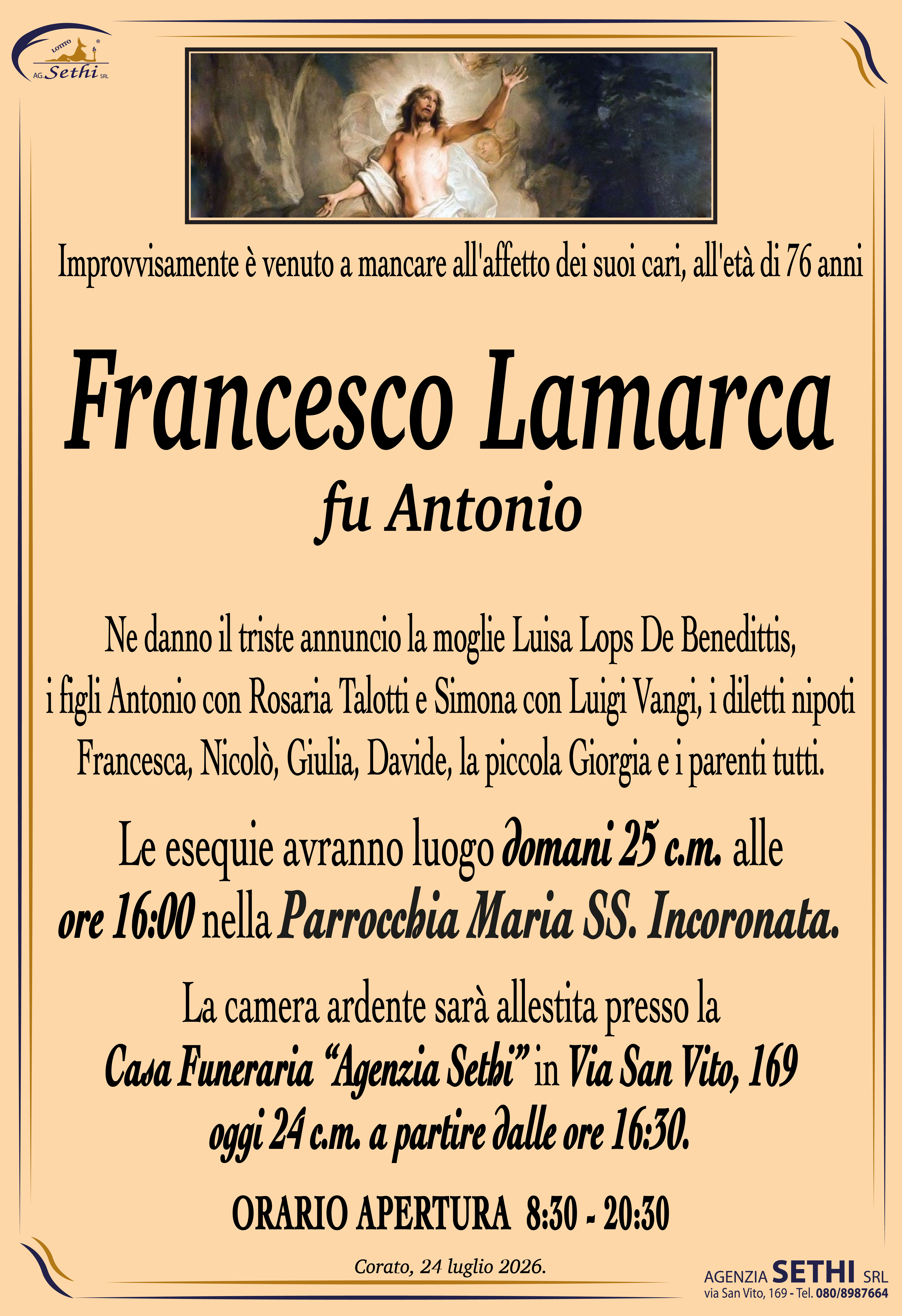 Ne danno il triste annuncio la moglie Luisa Lops De Benedittis, i figli Antonio con Rosaria Talotti e Simona con Luigi Vangi, i diletti nipoti Francesca, Nicolò, Giulia, Davide, la piccola Giorgia e i parenti tutti.