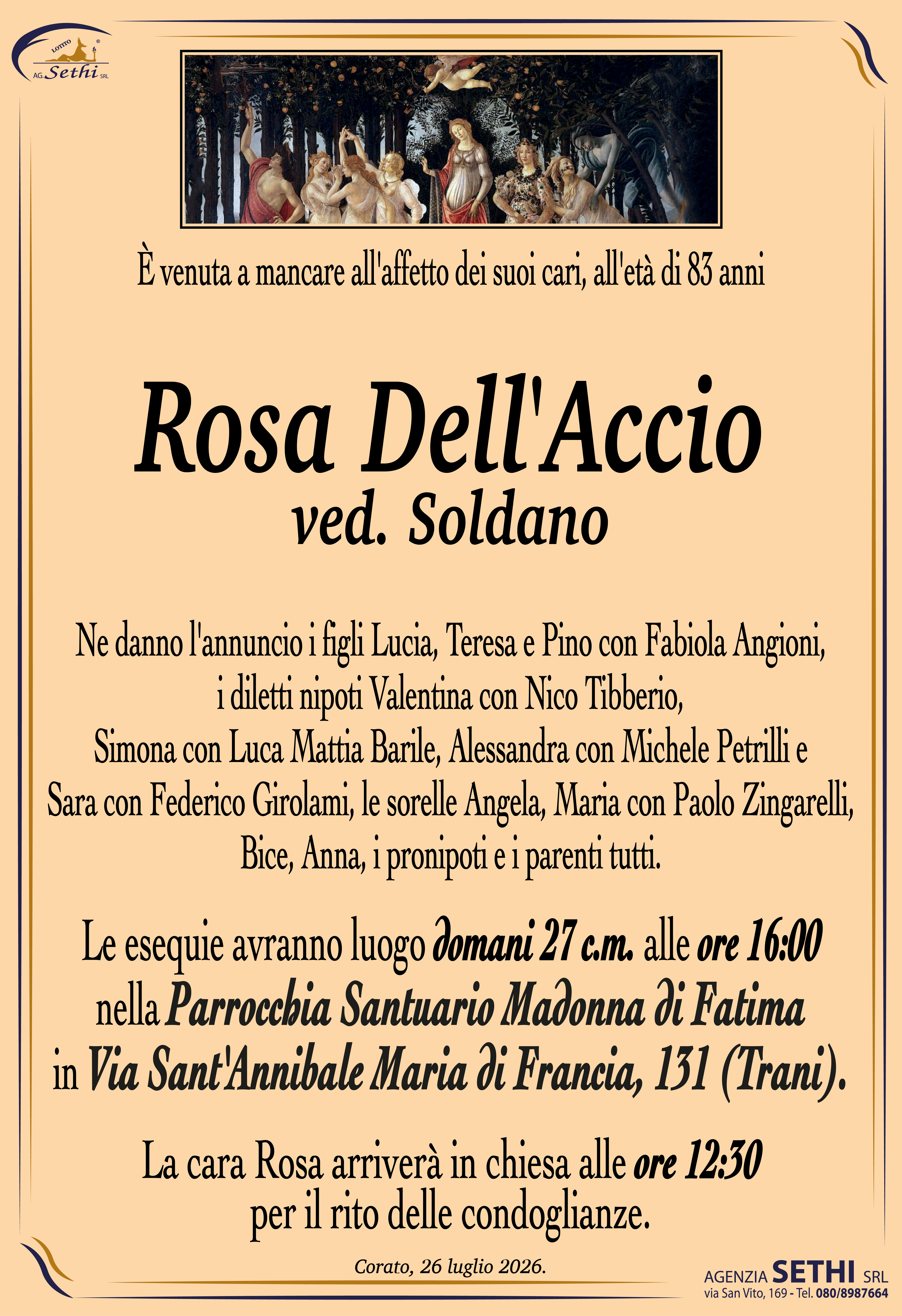 Ne danno l'annuncio i figli Lucia, Teresa e Pino con Fabiola Angioni, i diletti nipoti Valentina con Nico Tibberio, Simona con Luca Mattia Barile, Alessandra con Michele Petrilli e Sara con Federico Girolami, le sorelle Angela, Maria con Paolo Zingarelli, Bice, Anna, i pronipoti e i parenti tutti.