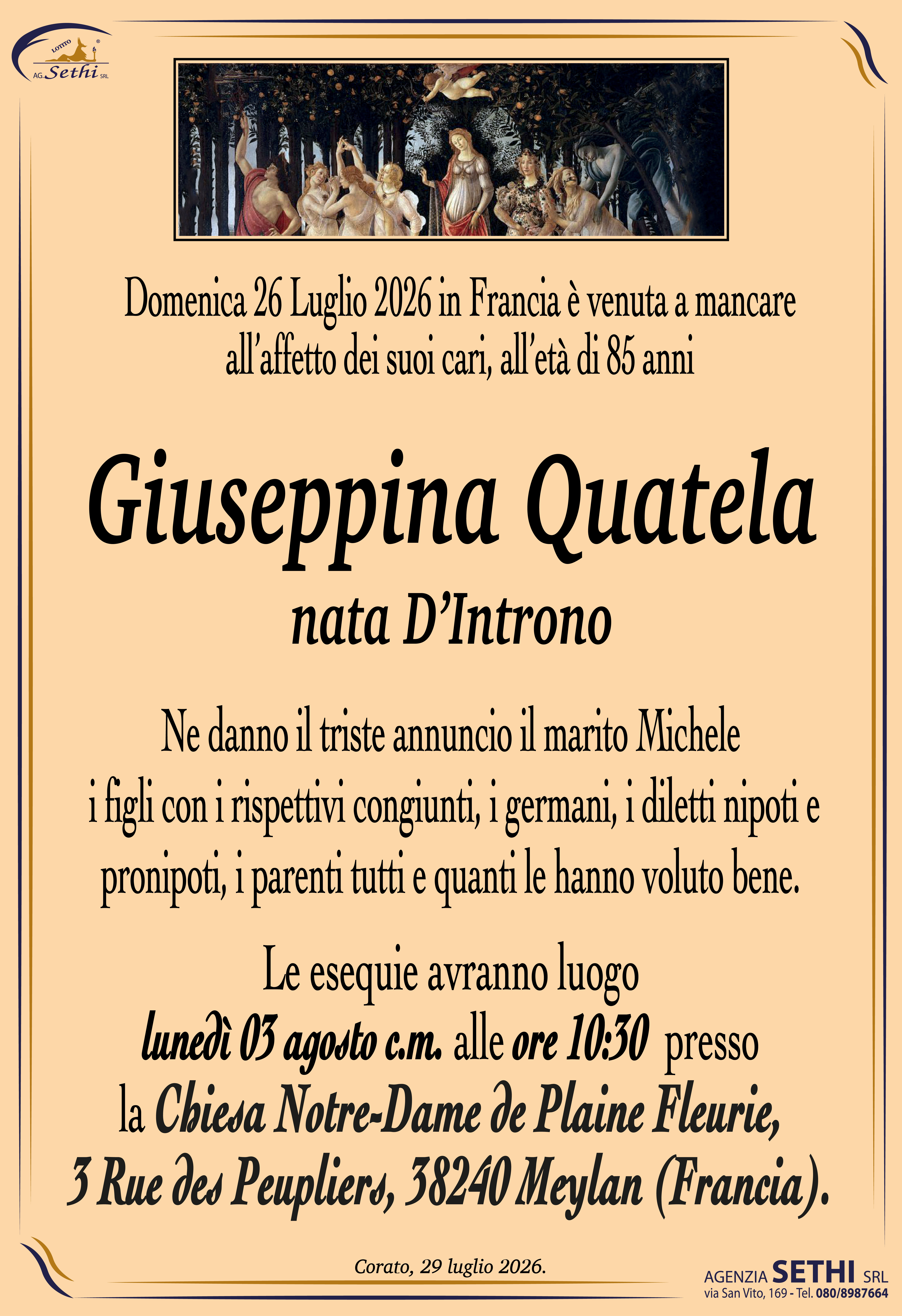 Ne danno il triste annuncio il marito Michele, i figli con i rispettivi congiunti, i germani, i diletti nipoti e pronipoti, i parenti tutti e quanti le hanno voluto bene.