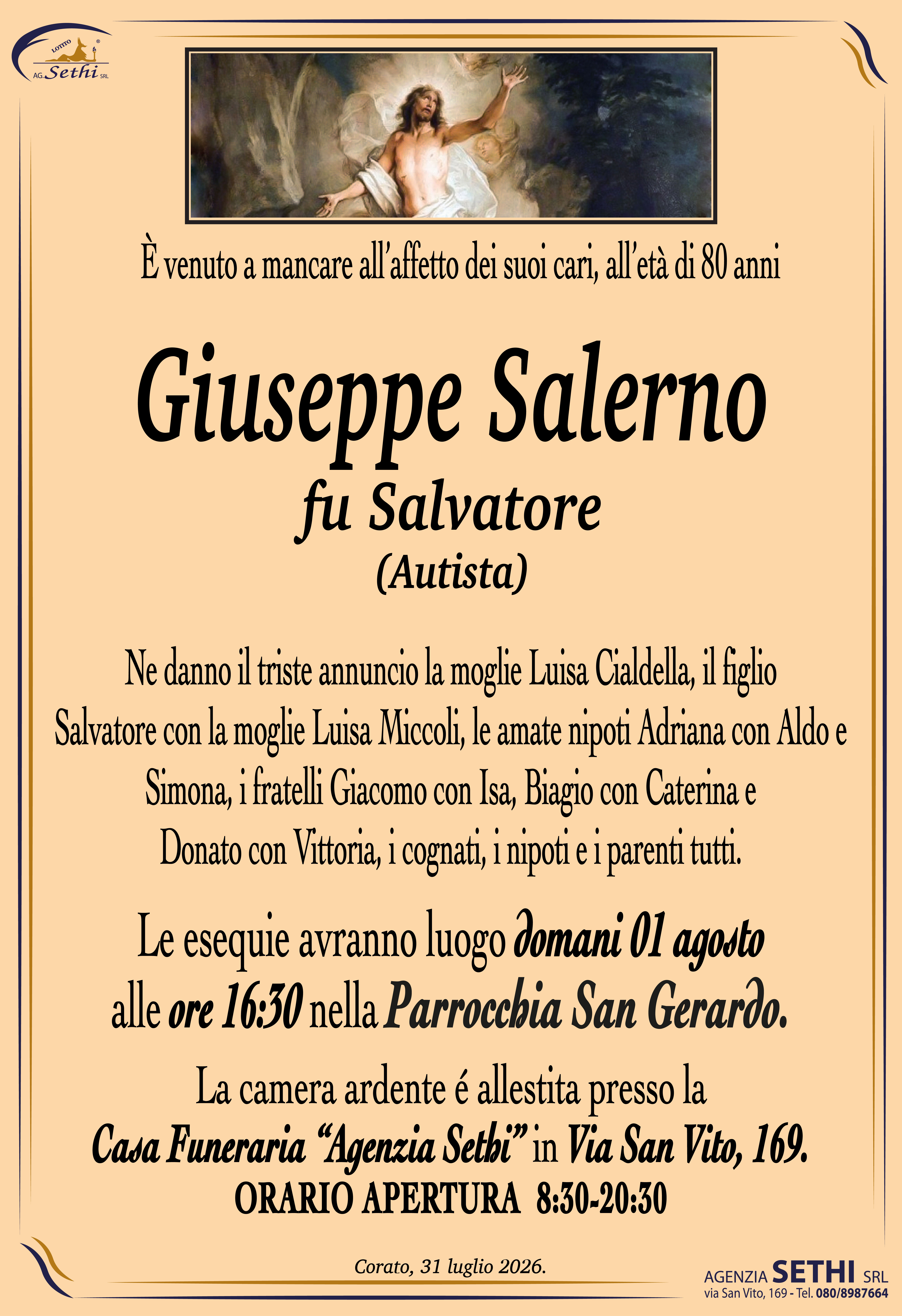 Ne danno il triste annuncio la moglie Luisa Cialdella, il figlio Salvatore con la moglie Luisa Miccoli, le amate nipoti Adriana con Aldo e Simona, i fratelli Giacomo con Isa, Biagio con Caterina e  Donato con Vittoria, i cognati, i nipoti e i parenti tutti.