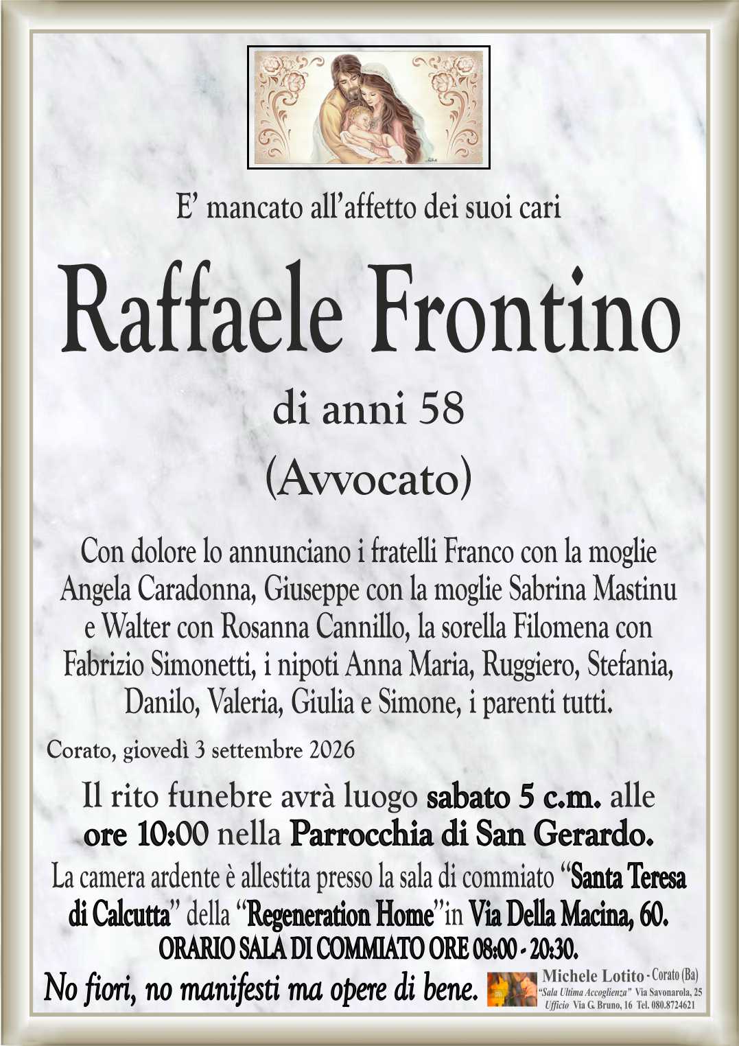 Con dolore lo annunciano i fratelli Franco con la moglie
Angela Caradonna, Giuseppe con la moglie Sabrina Mastinu
e Walter con Rosanna Cannillo, la sorella Filomena con
Fabrizio Simonetti, i nipoti Anna Maria, Ruggiero, Stefania,
Danilo, Valeria, Giulia e Simone, i parenti tutti.