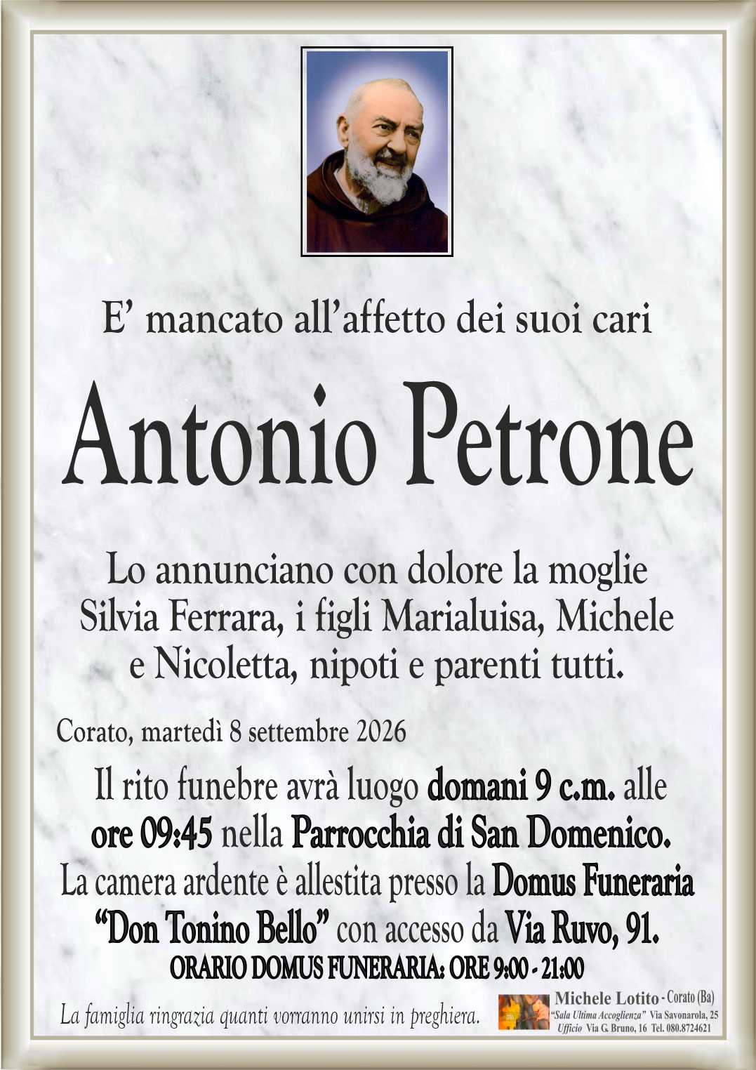 Lo annunciano con dolore la moglie
Silvia Ferrara, i figli Marialuisa, Michele
e Nicoletta, nipoti e parenti tutti.