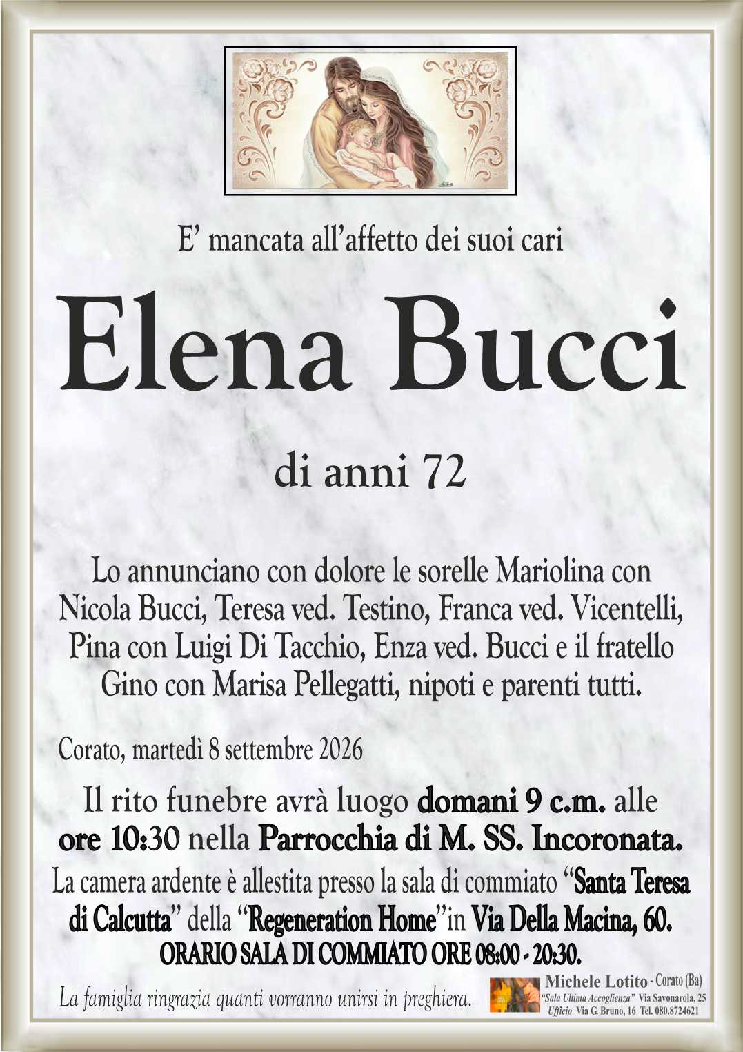 Lo annunciano con dolore le sorelle Mariolina con
Nicola Bucci, Teresa ved. Testino, Franca ved. Vicentelli,
Pina con Luigi Di Tacchio, Enza ved. Bucci e il fratello
Gino con Marisa Pellegatti, nipoti e parenti tutti.
