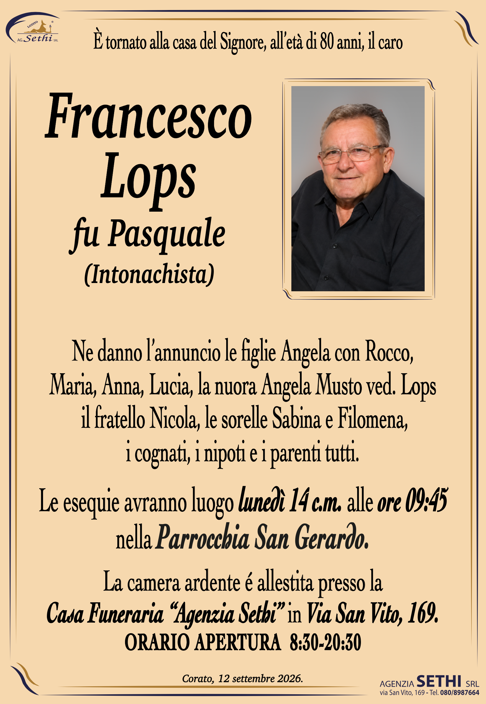 Ne danno l’annuncio le figlie Angela con Rocco, Maria, Anna, Lucia, la nuora Angela Musto ved. Lops, il fratello Nicola, le sorelle Sabina e Filomena, i cognati, i nipoti e i parenti tutti.