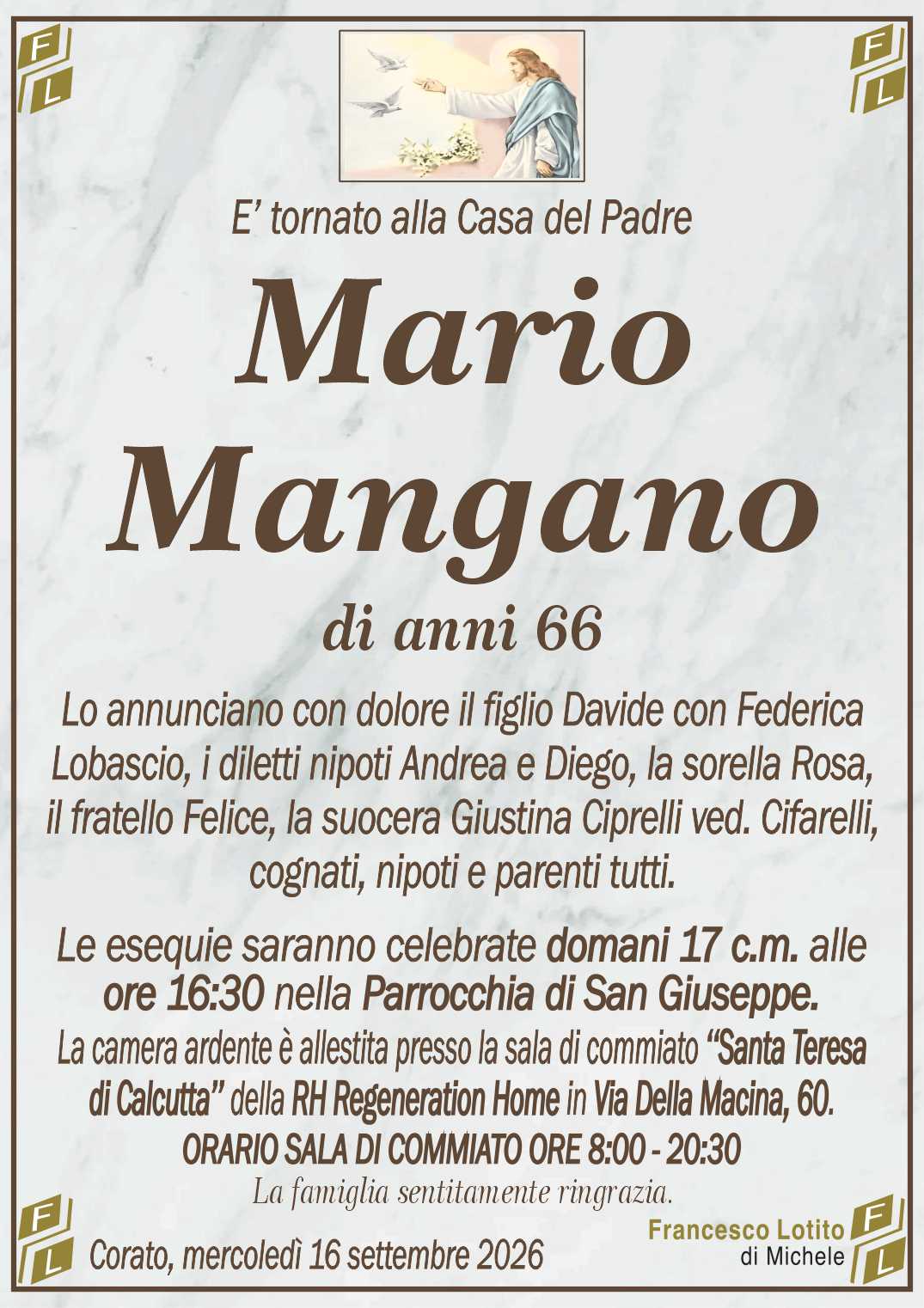 Lo annunciano con dolore il figlio Davide con Federica
Lobascio, i diletti nipoti Andrea e Diego, la sorella Rosa,
il fratello Felice, la suocera Giustina Ciprelli ved. Cifarelli,
cognati, nipoti e parenti tutti.