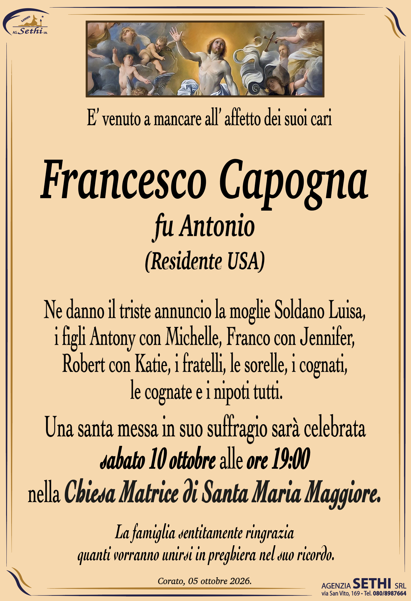 Ne danno il triste annuncio la moglie Soldano Luisa, i figli Antony con Michelle, Franco con Jennifer,  Robert con Katie, i fratelli, le sorelle, i cognati, le cognate e i nipoti tutti.