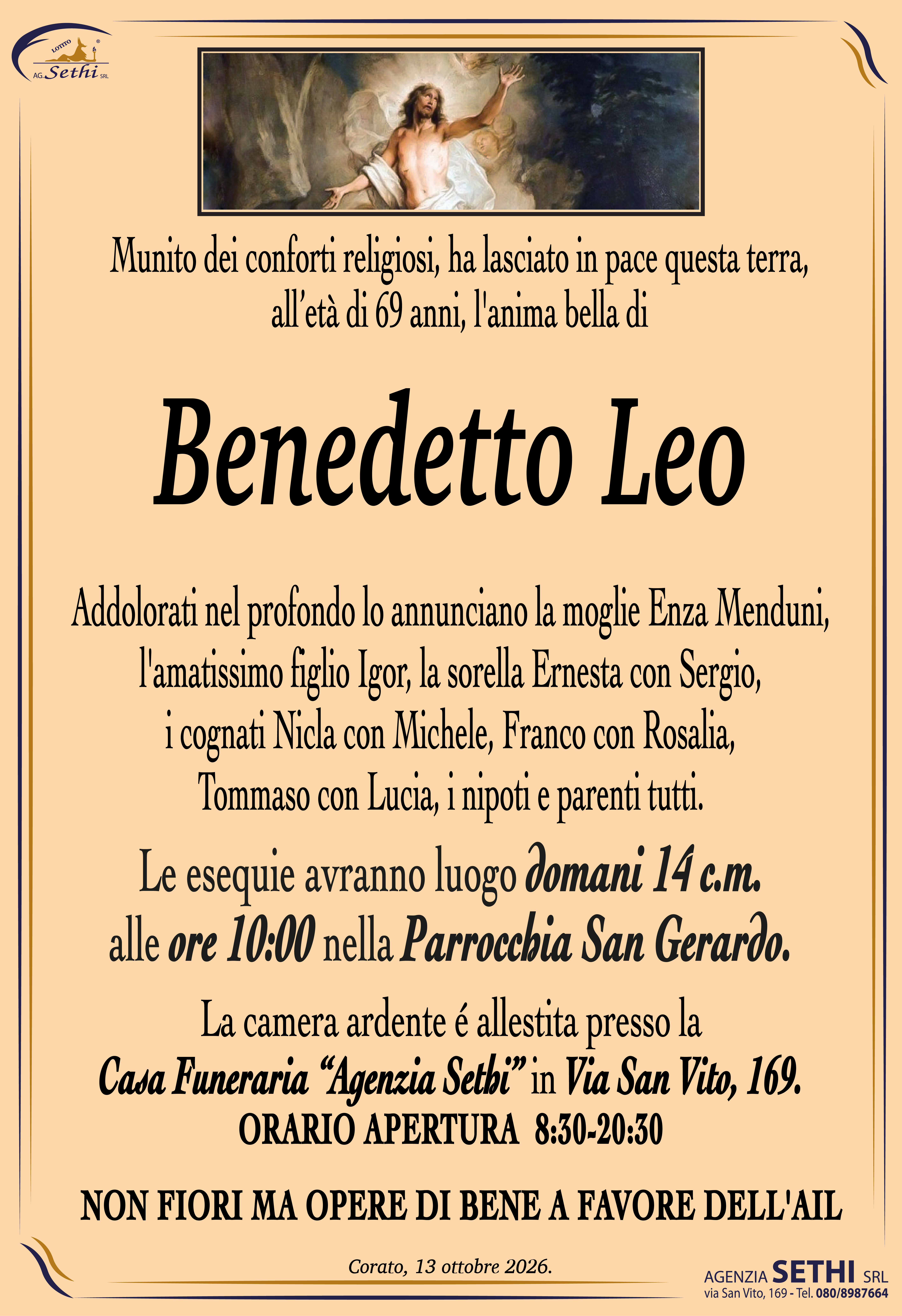 Addolorati nel profondo lo annunciano la moglie Enza Menduni, l'amatissimo figlio Igor, la sorella Ernesta con Sergio, i cognati Nicla con Michele, Franco con Rosalia, Tommaso con Lucia, i nipoti e parenti tutti.