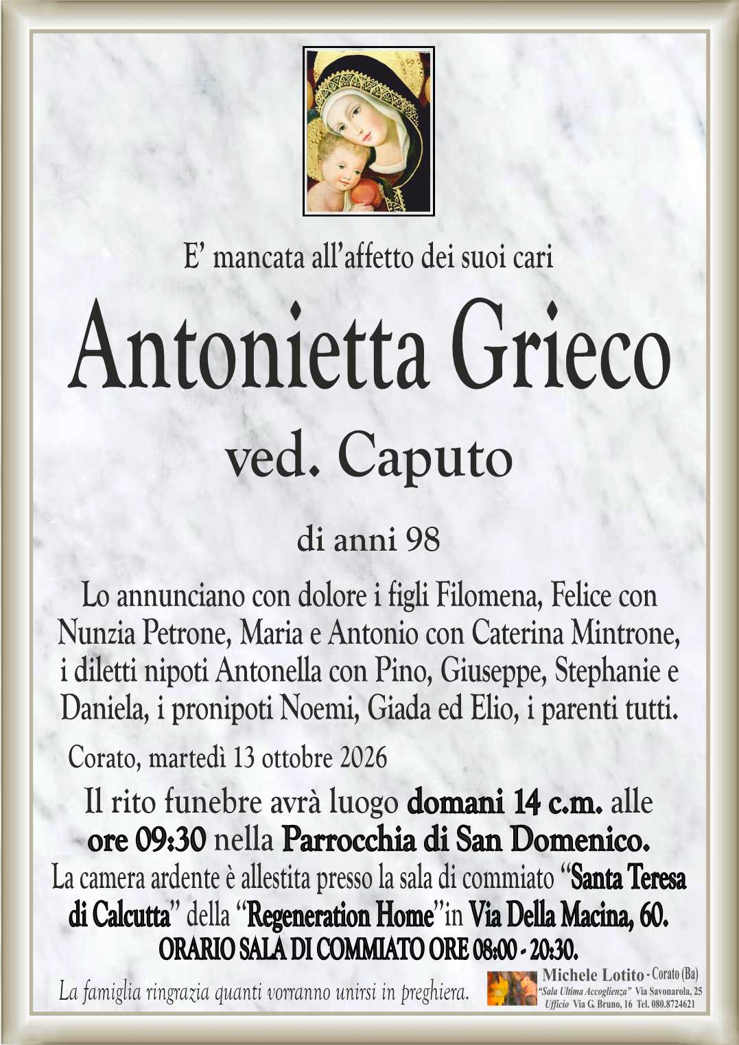 Lo annunciano con dolore i figli Filomena, Felice con
Nunzia Petrone, Maria e Antonio con Caterina Mintrone,
i diletti nipoti Antonella con Pino, Giuseppe, Stephanie e
Daniela, i pronipoti Noemi, Giada ed Elio, i parenti tutti.