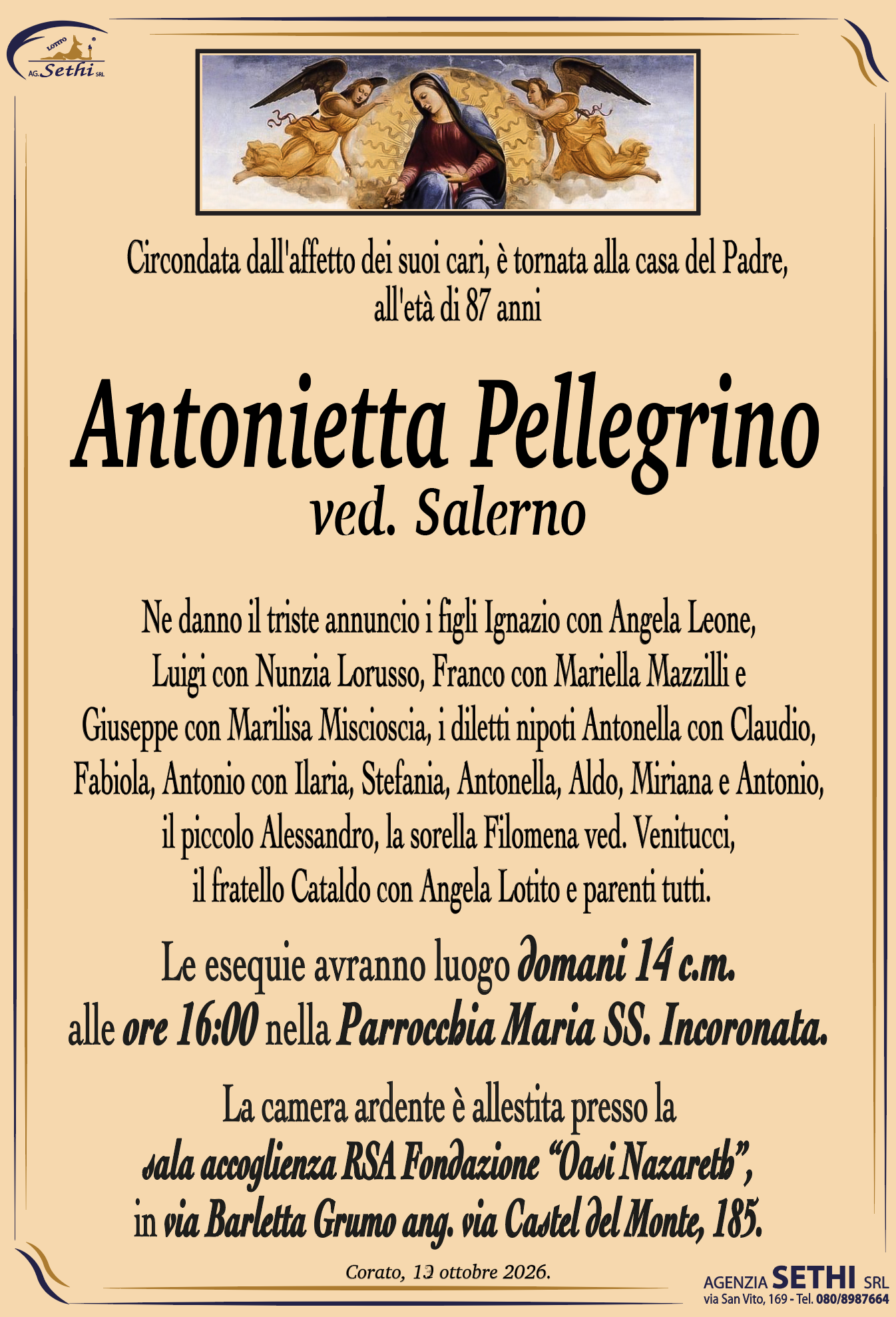 Ne danno il triste annuncio i figli Ignazio con Angela Leone, Luigi con Nunzia Lorusso, Franco con Mariella Mazzilli e  Giuseppe con Marilisa Miscioscia, i diletti nipoti Antonella con Claudio,  Fabiola, Antonio con Ilaria, Stefania, Antonella, Aldo, Miriana, Antonio e il piccolo Alessandro, la sorella Filomena ved. Venitucci, il fratello Cataldo con Angela Lotito e parenti tutti.