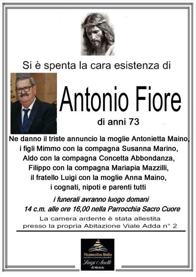 è DECEDUTO ANTONIO FIORE NE DANNO IL TRISTE ANNUNCIO LA MOGLIE I FIGLI NIPOTI E PARENTI TUTT I FUNERALI AVRANNO LUOGO DOMANI 14 CM ALLE ORE 16,00 SACRO CUORE