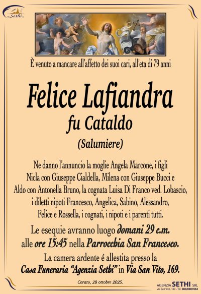 Ne danno l’annuncio la moglie Angela Marcone, i figli Nicla con Giuseppe Cialdella, Milena con Giuseppe Bucci e Aldo con Antonella Bruno, la cognata Luisa Di Franco ved. Lobascio, i diletti nipoti Francesco, Angelica, Sabino, Alessandro, Felice e Rossella, i cognati, i nipoti e i parenti tutti.
Le esequie avranno luogo domani 29 c.m. alle ore 15:45 nella Parrocchia San Francesco.
La camera ardente è allestita presso la “Casa Funeraria” Agenzia Sethi in via San Vito, 169.