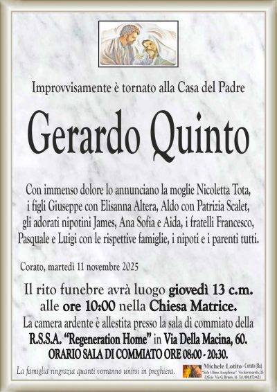 Con immenso dolore lo annunciano la moglie Nicoletta Tota,
i figli Giuseppe con Elisanna Altera, Aldo con Patrizia Scalet,
gli adorati nipotini James, Ana Sofia e Aida, i fratelli Francesco,
Pasquale e Luigi con le rispettive famiglie, i nipoti e i parenti tutti.
