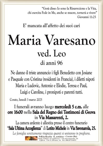 Maria Varesano Ved. LeoFunerali mercoledì 5 c.m.
alle ore 16:00
Sala del regno dei testimoni di geova.