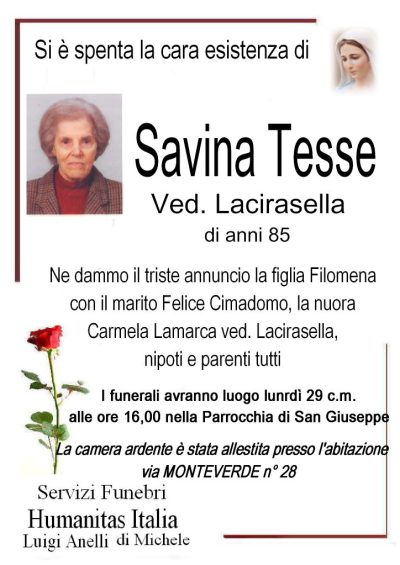 Ne danno il triste annuncio la figlia Filomena con il marito  Felie Cimadomo, la nuora Carmela Lamarca ved. Lacirasella nipoti e parenti tutti. I funerali avranno luoo lunedì 29 c.m. alle ore 16,00 nella Parrocchia San Giuseppe. La camera ardente è stata allestita presso la propria abitazione via Monteverde n° 28