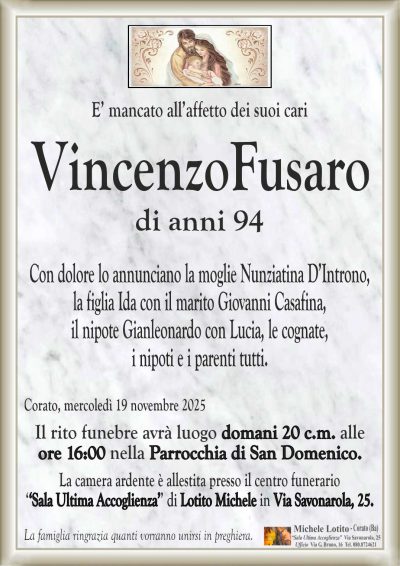 Con dolore lo annunciano la moglie Nunziatina D’Introno,
la figlia Ida con il marito Giovanni Casafina,
il nipote Gianleonardo con Lucia, le cognate,
i nipoti e i parenti tutti.