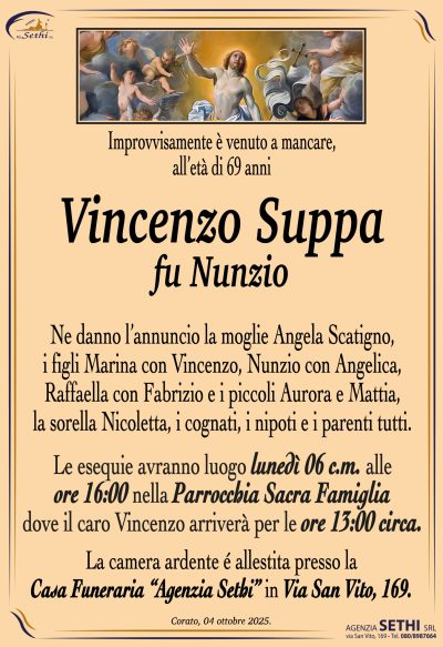Ne danno l’annuncio la moglie Angela Scatigno, i figli Marina con Vincenzo, Nunzio con Angelica, Raffaella con Fabrizio e i piccoli Aurora e Mattia, la sorella Nicoletta, i cognati, i nipoti e i parenti tutti.
Le esequie avranno luogo lunedì 6 c.m. alle ore 16:00 nella parrocchia Sacra Famiglia,
dove il caro Vincenzo arriverà per le ore 13:00 circa. 
La camera ardente è allestita presso la Casa Funeraria “Agenzia Sethi” via San Vito 169.